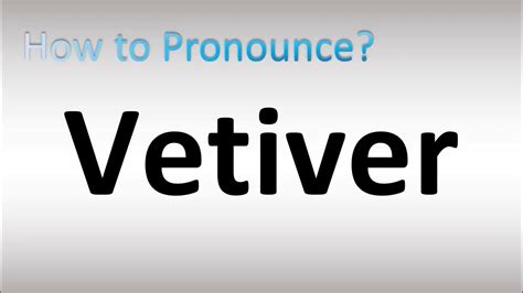 how do you pronounce vetiver.